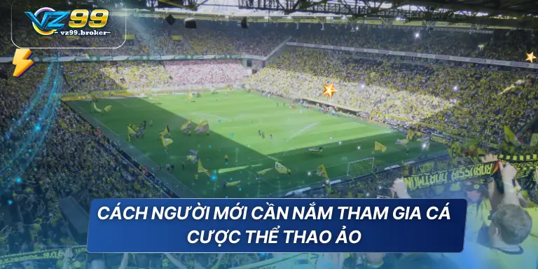 Cách người mới cần nắm tham gia cá cược thể thao ảo